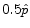  0.5\hat{p}