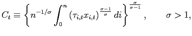 $\displaystyle C_{t}\equiv\left\{ n^{-1/\sigma}\int_{0}^{n}\left( \tau_{i,t}x_{i... ...\frac{\sigma-1}{\sigma}}di\right\} ^{\frac{\sigma}{\sigma-1}},\qquad \sigma>1, $