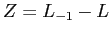 $ Z=L_{-1}-L$