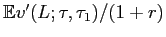 $ \mathbb{E}v^{\prime} (L;\tau,\tau_{1})/(1+r)$