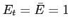 $E_{t}=\bar{E}=1$