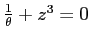 $\frac{1}{\theta }+z^{3}=0$