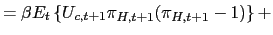 $\displaystyle =\beta E_{t}\left\{ U_{c,t+1}\pi_{H,t+1}(\pi_{H,t+1}-1)\right\} +$