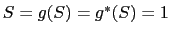 $ S=g(S)=g^{\ast}(S)=1$