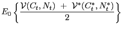 $\displaystyle E_{0}\left\{ \frac{\mathcal{V(}C_{t},N_{t})\text{ }+\text{ }\mathcal{V}^{\ast}(C_{t}^{\ast},N_{t}^{\ast})}{2}\right\}$