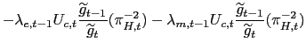 $\displaystyle -\lambda_{e,t-1}U_{c,t}\frac{\widetilde{g} _{t-1}}{\widetilde{g}_... ...da_{m,t-1}U_{c,t} \frac{\widetilde{g}_{t-1}}{\widetilde{g}_{t}}(\pi_{H,t}^{-2})$