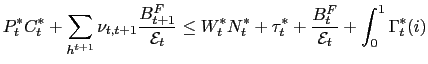 $\displaystyle P_{t}^{\ast}C_{t}^{\ast}+\sum_{h^{t+1}}\nu_{t,t+1}\frac{B_{t+1}^{... ..._{t}^{\ast}+\frac {B_{t}^{F}}{\mathcal{E}_{t}}+\int_{0}^{1}\Gamma_{t}^{\ast}(i)$