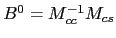 $ B^{0}=M_{cc}^{-1}M_{cs}$