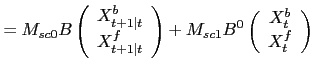 $\displaystyle = M_{sc0} B \left( \begin{array}[c]{c} X^{b}_{t+1\vert t}\\ X^{f}... ...sc1} B^{0} \left( \begin{array}[c]{c} X^{b}_{t}\\ X^{f}_{t} \end{array} \right)$