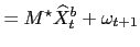 $\displaystyle = M^{\star}\widehat{X}^{b}_{t}+\omega_{t+1}$