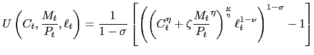 $\displaystyle U\left( C_{t},\frac{M_{t}}{P_{t}},\ell_{t}\right) =\frac{1}{1-\si... ...^{\eta}\right) ^{\frac{\nu}{\eta}}\ell_{t}^{1-\nu}\right) ^{1-\sigma}-1\right] $
