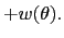 $\displaystyle +w(\theta ).$