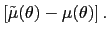 $\displaystyle \left[ \tilde{\mu}(\theta)-\mu(\theta)\right] .$