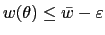 $ w(\theta)\leq\bar{w}-\varepsilon$