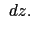 $\displaystyle ~dz.$