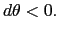 $\displaystyle d\theta <0.$