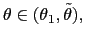 $ \theta\in(\theta_{1},\tilde{\theta}),$