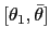 $ [\theta_{1},\bar{\theta}]$