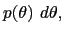 $\displaystyle p(\theta)~d\theta, $
