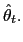 $ \hat{\theta}_{t}.$