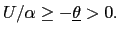 $ U/\alpha\geq-\underline{\theta}>0.$