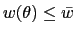 $\displaystyle w(\theta)\leq\bar{w}$