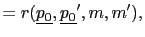 $\displaystyle =r(\underline{p_{0}},\underline{p_{0}}^{\prime },m,m^{\prime}),$