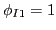 $ \phi_{I1}=1$