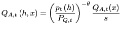 $\displaystyle Q_{A,t}\left( h,x\right) =\left( \frac{p_{t}\left( h\right) }{P_{Q,t} }\right) ^{-\theta}\frac{Q_{A,t}(x)}{s}$