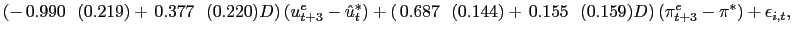 $\displaystyle (\putb-\,0.990~~(0.219)\putb+\,0.377~~(0.220)D)\,(u_{t+3}^{e}-\ha... ...687~~(0.144)\putb+\,0.155~~(0.159)D)\,(\pi_{t+3}^{e}-\pi ^{*})+\epsilon_{i,t}, $