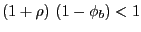 $ (1+\rho)\ (1-\phi_{b})<1$