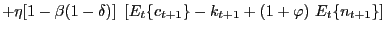 $\displaystyle +\eta\lbrack1-\beta(1-\delta)]\ \left[ E_{t}\{c_{t+1}\}-k_{t+1} +(1+\varphi)\ E_{t}\{n_{t+1}\}\right]$