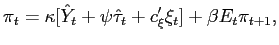$\displaystyle \pi_{t}=\kappa\lbrack\hat{Y}_{t}+\psi\hat{\tau}_{t}+c_{\xi}^{\prime}\xi _{t}]+\beta E_{t}\pi_{t+1},$