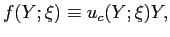 $\displaystyle f(Y;\xi)\equiv u_{c}(Y;\xi)Y,$