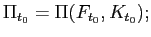 $\displaystyle \Pi_{t_{0}}=\Pi(F_{t_{0}},K_{t_{0}});$