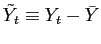 $ \tilde{Y}_{t}\equiv Y_{t}-\bar{Y}$