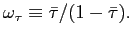 $ \omega_{\tau}\equiv\bar{\tau}/(1-\bar{\tau}).$