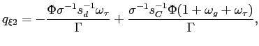 $\displaystyle q_{\xi2}=-\frac{\Phi\sigma^{-1}s_{d}^{-1}\omega_{\tau}}{\Gamma}+\frac {\sigma^{-1}s_{C}^{-1}\Phi(1+\omega_{g}+\omega_{\tau})}{\Gamma}, $