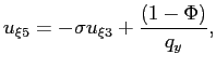 $\displaystyle u_{\xi5}=-\sigma u_{\xi3}+\frac{(1-\Phi)}{q_{y}}, $