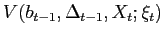 $ V(b_{t-1},\Delta_{t-1},X_{t};\xi_{t})$
