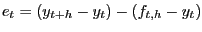 $ e_{t} =(y_{t+h} -y_{t} )-(f_{t,h} -y_{t} )$