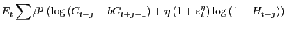 $\displaystyle E_{t}\sum\beta^{j}\left( \log\left( C_{t+j}-bC_{t+j-1}\right) +\eta\left( 1+\varepsilon_{t}^{\eta}\right) \log\left( 1-H_{t+j}\right) \right)$