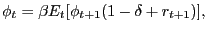 $\displaystyle \phi_{t}=\beta E_{t}[\phi_{t+1}(1-\delta+r_{t+1})],$
