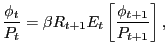 $\displaystyle \frac{\phi_{t}}{P_{t}}=\beta R_{t+1}E_{t}\left[ \frac{\phi_{t+1}}{P_{t+1} }\right] ,$