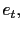 $ e_{t},$