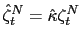 $ \hat{\zeta}_{t}^{N}=\hat{\kappa}\zeta_{t}^{N}$