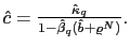$ \hat{c}=\frac{\hat{\kappa}_{q}}{1-\hat{\beta}_{q}(\hat{b}+\varrho^{N})} .$