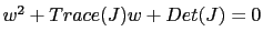 $ w^{2}+Trace(J)w+Det(J)=0$