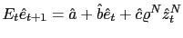 $ E_{t}\hat{e}_{t+1}=\hat{a}+\hat{b}\hat{e}_{t}+\hat{c}\varrho^{N}\hat{z} _{t}^{N}$