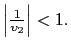 $ \left\vert \frac{1}{\upsilon _{2}}\right\vert <1.$